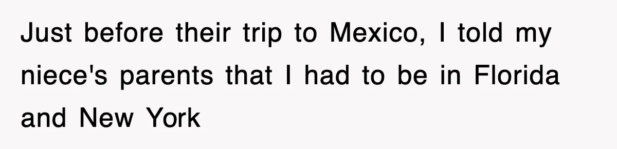 Just before their trip to Mexico, I told my niece's parents that I had to be in Florida and New York