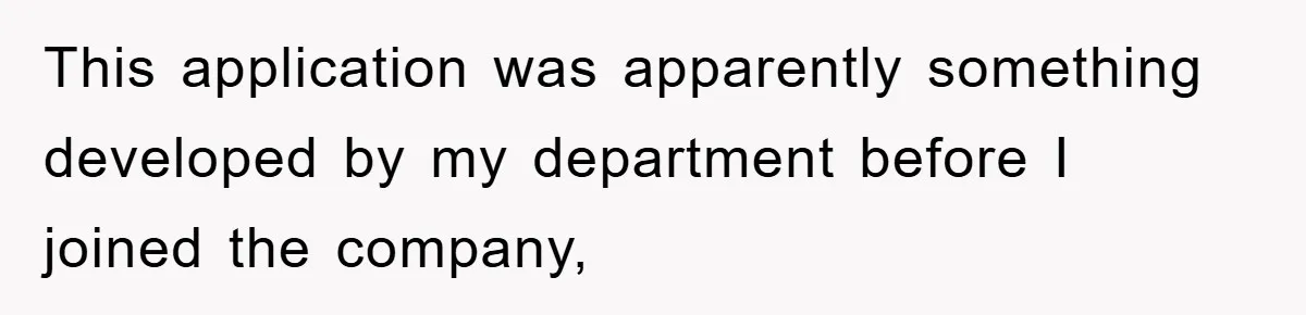 This application was apparently something developed by my department before I joined the company,