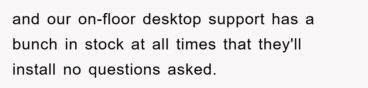 and our on-floor desktop support has a bunch in stock at all times that they'll install no questions asked.