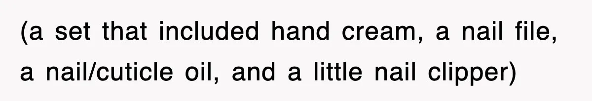 (a set that included hand cream, a nail file, a nail/cuticle oil, and a little nail clipper)