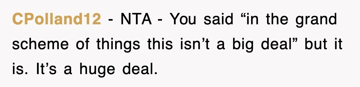 CPolland12 − NTA - You said “in the grand scheme of things this isn’t a big deal” but it is. It’s a huge deal.