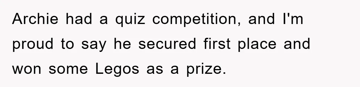 Archie had a quiz competition, and I'm proud to say he secured first place and won some Legos as a prize.