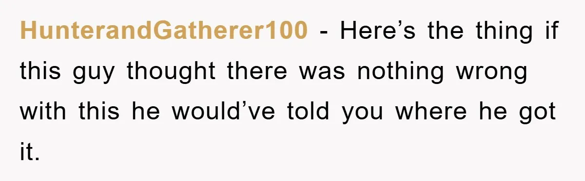 HunterandGatherer100 - Here’s the thing if this guy thought there was nothing wrong with this he would’ve told you where he got it.