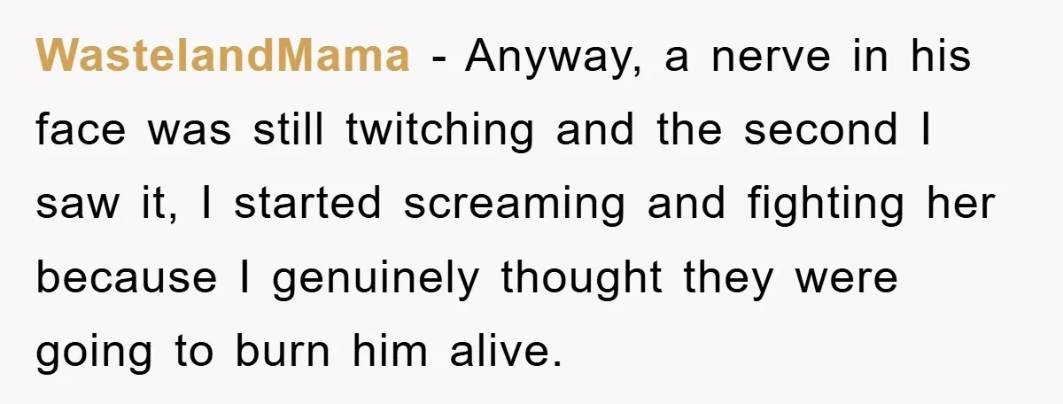 WastelandMama - Anyway, a nerve in his face was still twitching and the second I saw it, I started screaming and fighting her because I genuinely thought they were going...