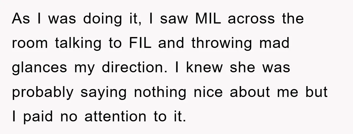 As I was doing it, I saw MIL across the room talking to FIL and throwing mad glances my direction. I knew she was probably saying nothing nice about me...