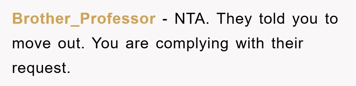 Brother_Professor − NTA. They told you to move out. You are complying with their request.