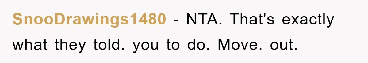 SnooDrawings1480 − NTA. That's exactly what they told. you to do. Move. out.