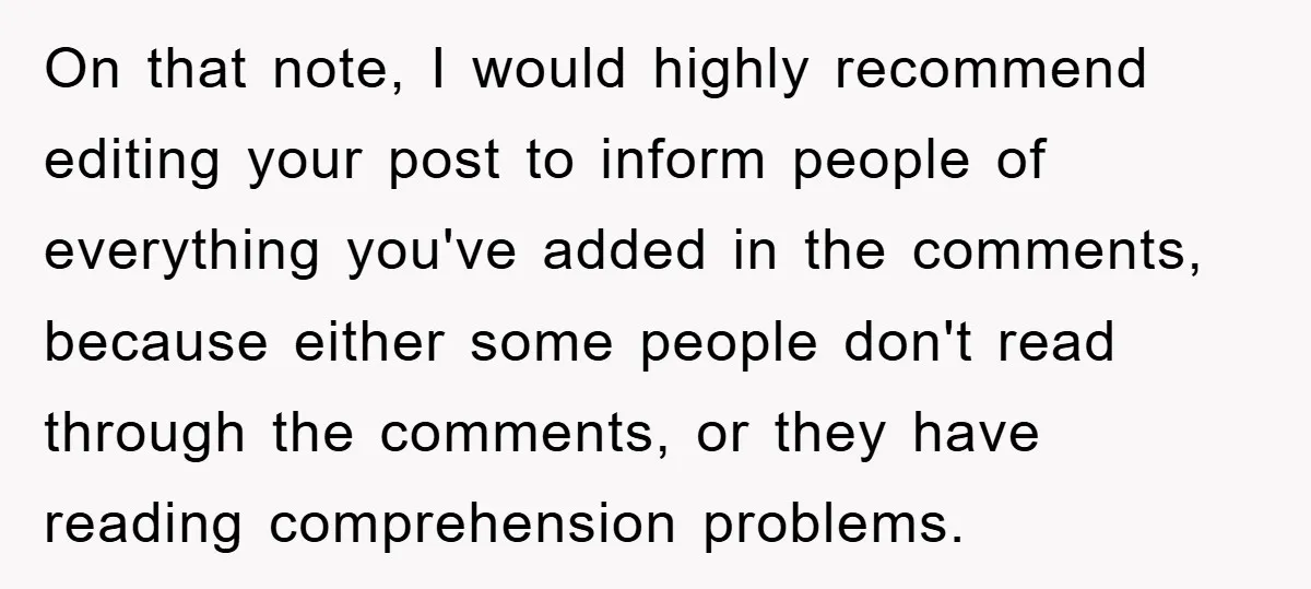 On that note, I would highly recommend editing your post to inform people of everything you've added in the comments, because either some people don't read through the comments, or...