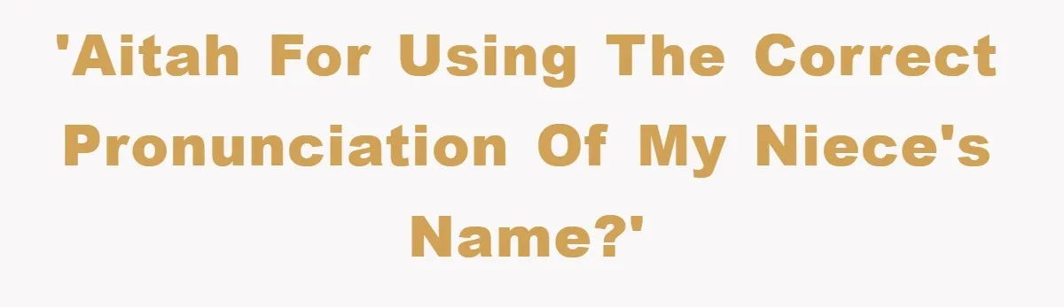 'AITAH for using the correct pronunciation of my niece's name?'