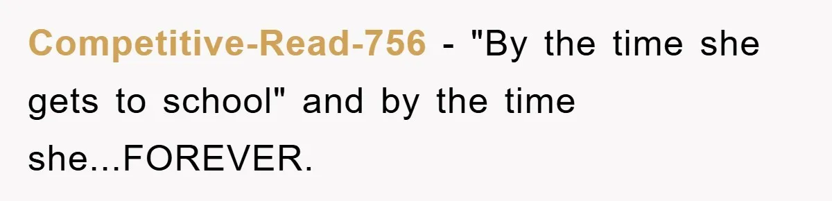 Competitive-Read-756 − "By the time she gets to school" and by the time she...FOREVER.