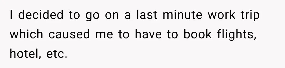 I decided to go on a last minute work trip which caused me to have to book flights, hotel, etc.
