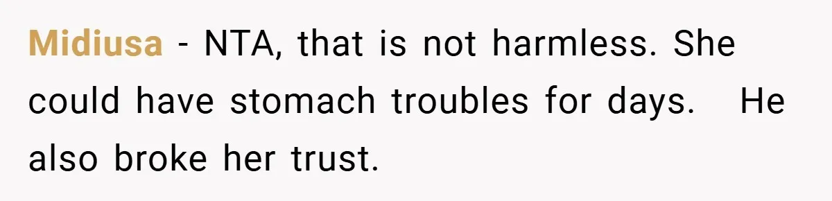 Midiusa − NTA, that is not harmless. She could have stomach troubles for days.   He also broke her trust.