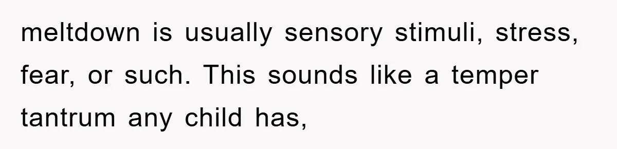 meltdown is usually sensory stimuli, stress, fear, or such. This sounds like a temper tantrum any child has,
