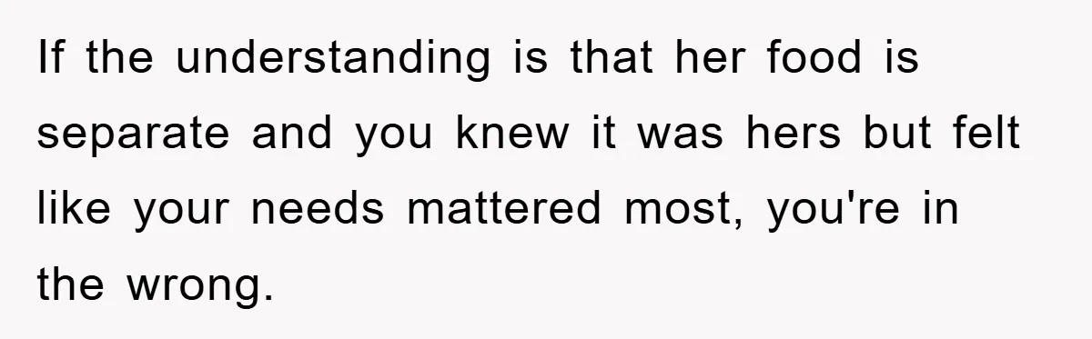 If the understanding is that her food is separate and you knew it was hers but felt like your needs mattered most, you're in the wrong.