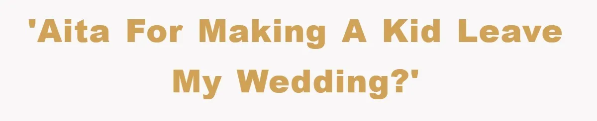 'AITA for making a kid leave my wedding?'