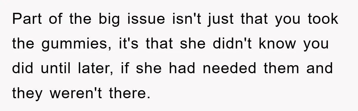 Part of the big issue isn't just that you took the gummies, it's that she didn't know you did until later, if she had needed them and they weren't there.