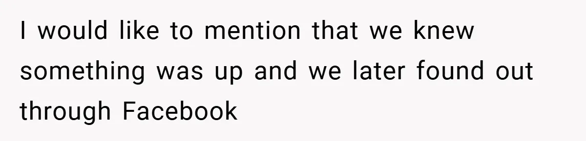 I would like to mention that we knew something was up and we later found out through Facebook