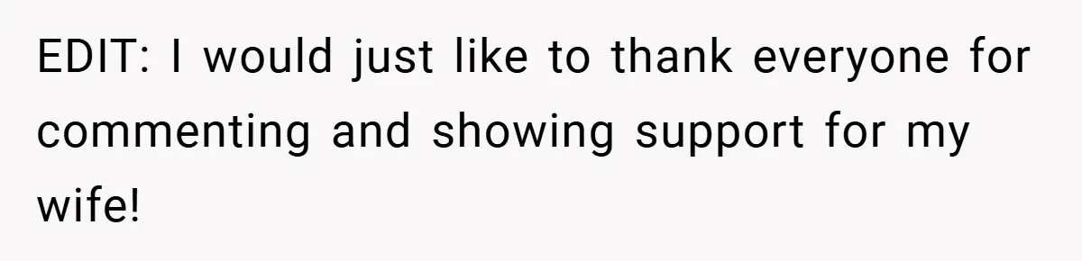 EDIT: I would just like to thank everyone for commenting and showing support for my wife!
