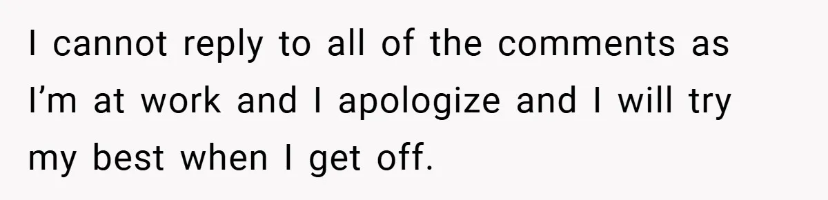 I cannot reply to all of the comments as I’m at work and I apologize and I will try my best when I get off.