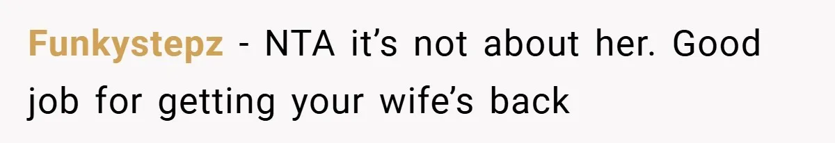 Funkystepz − NTA it’s not about her. Good job for getting your wife’s back