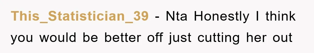 This_Statistician_39 − Nta Honestly I think you would be better off just cutting her out