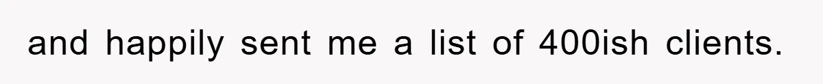 and happily sent me a list of 400ish clients.