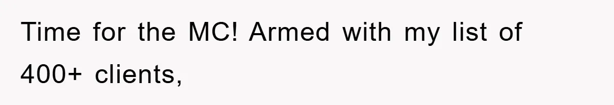 Time for the MC! Armed with my list of 400+ clients,