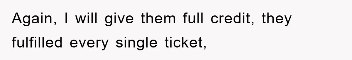 Again, I will give them full credit, they fulfilled every single ticket,