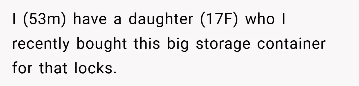 Woman Buys Her Own Snacks But Mom Keeps Letting The Cousins Eat Them, So Dad Gets Her A Locked Snack Bin I (53m) have a daughter (17F) who I recently bought this big storage container for that locks.