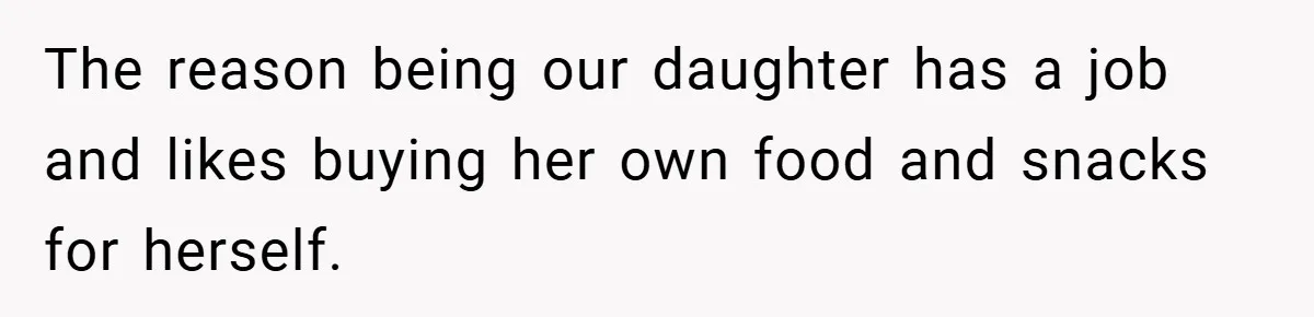 Woman Buys Her Own Snacks But Mom Keeps Letting The Cousins Eat Them, So Dad Gets Her A Locked Snack Bin The reason being our daughter has a job and likes buying her own food and snacks for herself.
