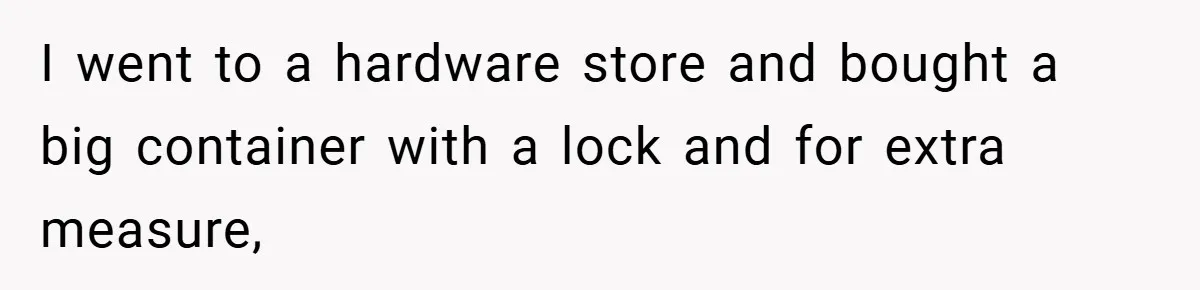 Woman Buys Her Own Snacks But Mom Keeps Letting The Cousins Eat Them, So Dad Gets Her A Locked Snack Bin I went to a hardware store and bought a big container with a lock and for extra measure,