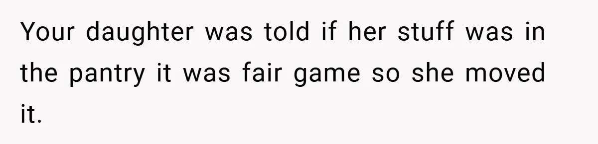 Woman Buys Her Own Snacks But Mom Keeps Letting The Cousins Eat Them, So Dad Gets Her A Locked Snack Bin Your daughter was told if her stuff was in the pantry it was fair game so she moved it.
