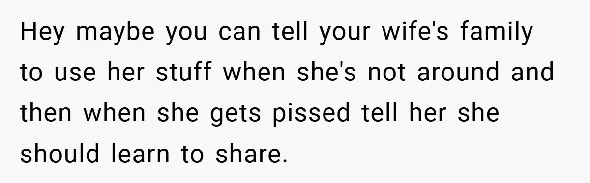 Woman Buys Her Own Snacks But Mom Keeps Letting The Cousins Eat Them, So Dad Gets Her A Locked Snack Bin Hey maybe you can tell your wife's family to use her stuff when she's not around and then when she gets pissed tell her she should learn to share.