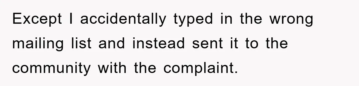 Except I accidentally typed in the wrong mailing list and instead sent it to the community with the complaint.