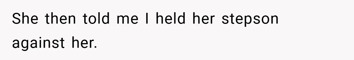 She then told me I held her stepson against her.
