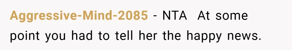 Aggressive-Mind-2085 − NTA ​ At some point you had to tell her the happy news.