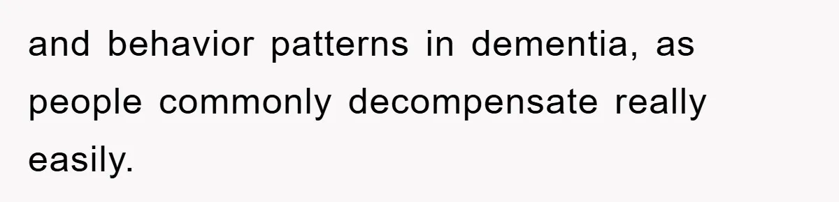 and behavior patterns in dementia, as people commonly decompensate really easily.