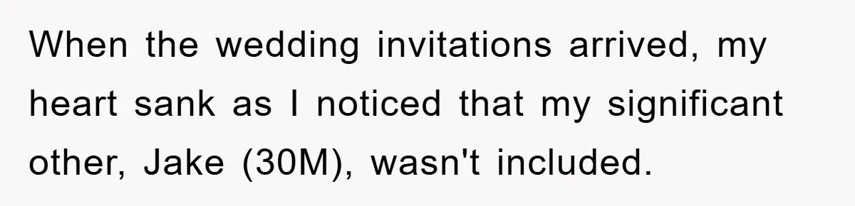 When the wedding invitations arrived, my heart sank as I noticed that my significant other, Jake (30M), wasn't included.