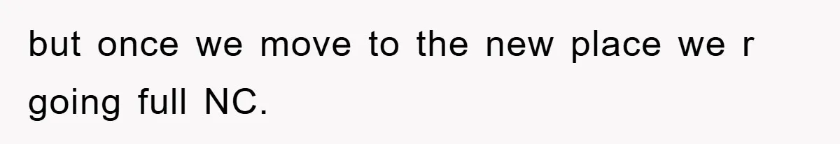 but once we move to the new place we r going full NC.