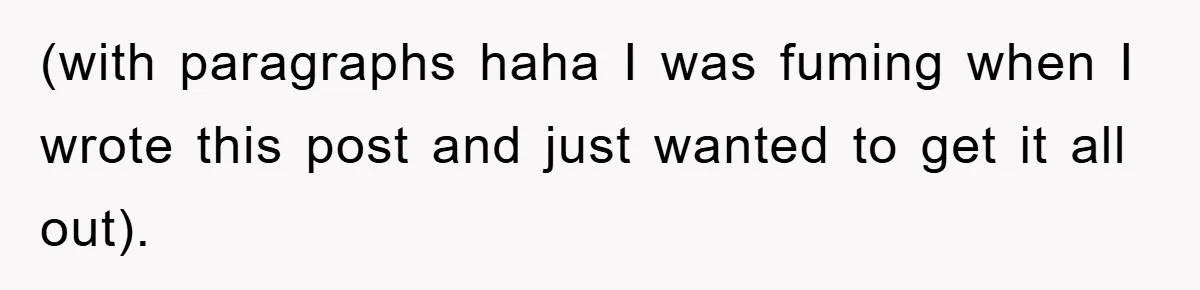 (with paragraphs haha I was fuming when I wrote this post and just wanted to get it all out).