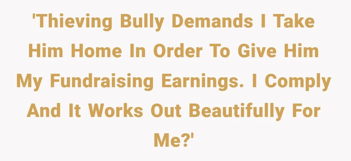 Gangster Steals Kid’s Earnings, Then Walks Into A Trap That Costs Him Big 'Thieving bully demands I take him home in order to give him my fundraising earnings. I comply and it works out beautifully for me?'