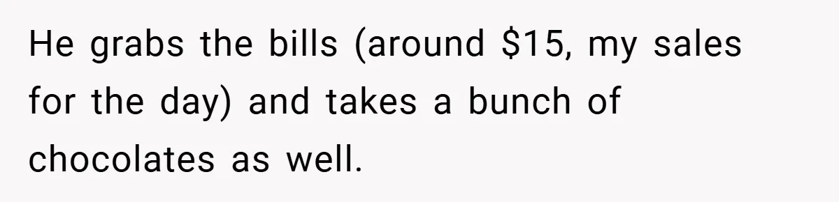Gangster Steals Kid’s Earnings, Then Walks Into A Trap That Costs Him Big He grabs the bills (around $15, my sales for the day) and takes a bunch of chocolates as well.