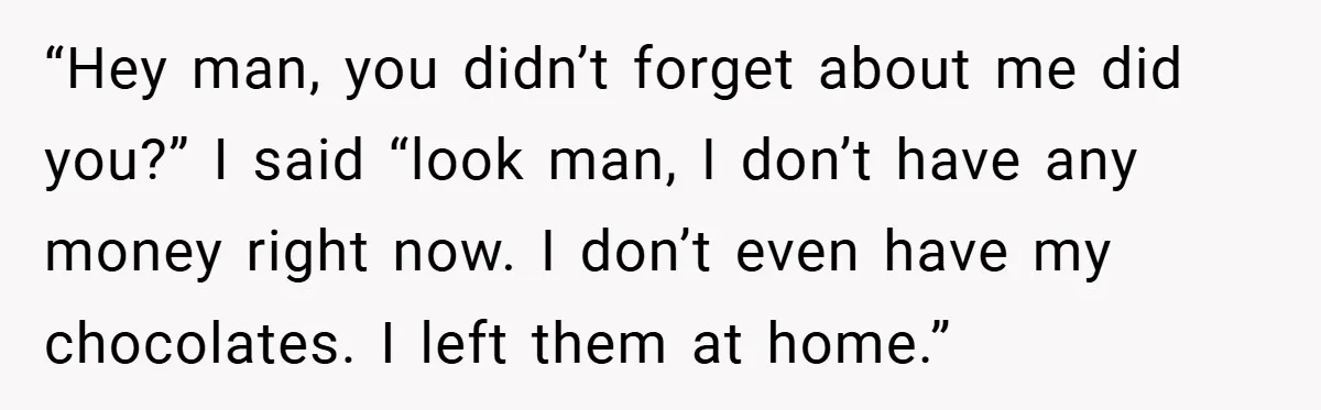 Gangster Steals Kid’s Earnings, Then Walks Into A Trap That Costs Him Big “Hey man, you didn’t forget about me did you?” I said “look man, I don’t have any money right now. I don’t even have my chocolates. I left them at...