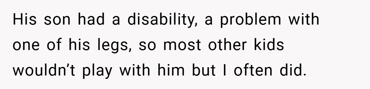Gangster Steals Kid’s Earnings, Then Walks Into A Trap That Costs Him Big His son had a disability, a problem with one of his legs, so most other kids wouldn’t play with him but I often did.