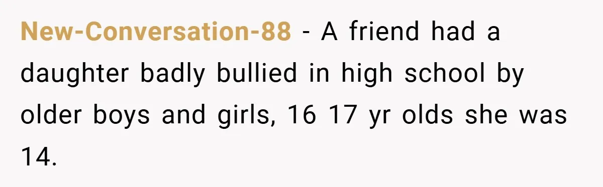 Gangster Steals Kid’s Earnings, Then Walks Into A Trap That Costs Him Big New-Conversation-88 − A friend had a daughter badly bullied in high school by older boys and girls, 16 17 yr olds she was 14.
