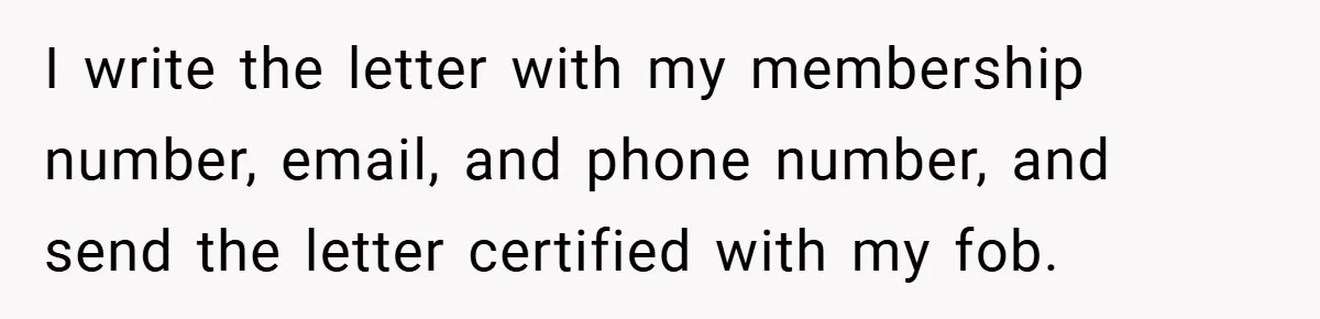 I write the letter with my membership number, email, and phone number, and send the letter certified with my fob.