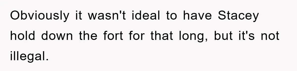 Mom Arrested, Dad Deployed Abroad, 17-Year-Old Daughter Abandons Home, Robbers Steal Everything, Stepsister Explodes In Fury Obviously it wasn't ideal to have Stacey hold down the fort for that long, but it's not illegal.