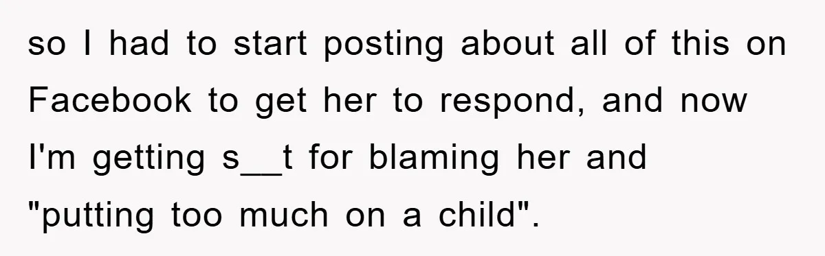 Mom Arrested, Dad Deployed Abroad, 17-Year-Old Daughter Abandons Home, Robbers Steal Everything, Stepsister Explodes In Fury so I had to start posting about all of this on Facebook to get her to respond, and now I'm getting s__t for blaming her and "putting too much on...