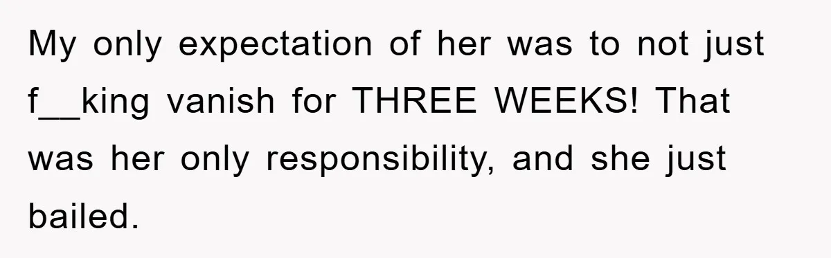 Mom Arrested, Dad Deployed Abroad, 17-Year-Old Daughter Abandons Home, Robbers Steal Everything, Stepsister Explodes In Fury My only expectation of her was to not just f__king vanish for THREE WEEKS! That was her only responsibility, and she just bailed.