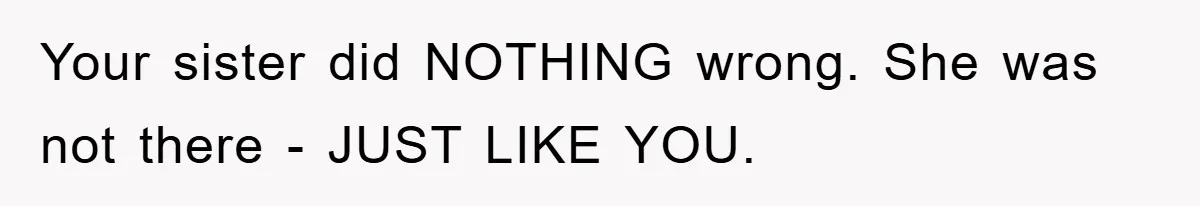 Mom Arrested, Dad Deployed Abroad, 17-Year-Old Daughter Abandons Home, Robbers Steal Everything, Stepsister Explodes In Fury Your sister did NOTHING wrong. She was not there - JUST LIKE YOU.